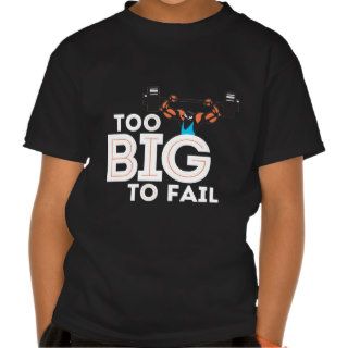 Too Big to Fail T shirt