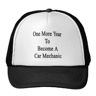 One More Year To Become A Car Mechanic Trucker Hat
