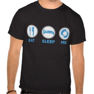 Eat, Sleep, Mix Again   DJ Disc Jockey Music Deck T shirts