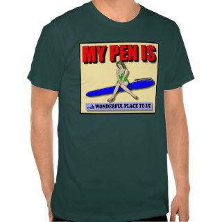 My PEN IS   a wonderful place to sit T Shirt