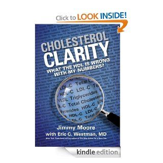 Cholesterol Clarity What The HDL Is Wrong With My Numbers? eBook Jimmy Moore, Eric C. Westman Kindle Store