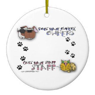 Dogs Have Owners Cats Have Staff Christmas Ornaments