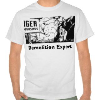 Demolition Expert T Shirts