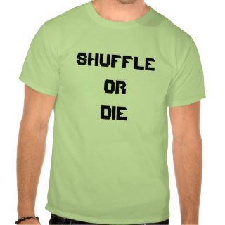 SHUFFLE or DIE Shirts
