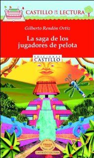La saga de los jugadores de pelota (Castillo de la Lectura Roja) (Spanish Edition) Gilberto Rendon, El Milagrito 9789702003359 Books