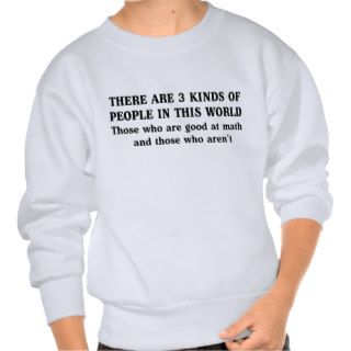 Those who are good at math, those who aren't. pullover sweatshirt