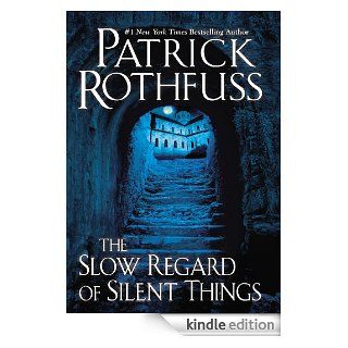 The Slow Regard of Silent Things A Kingkiller Chronicle Novella (Kingkiller Chronicles) eBook Patrick Rothfuss Kindle Store