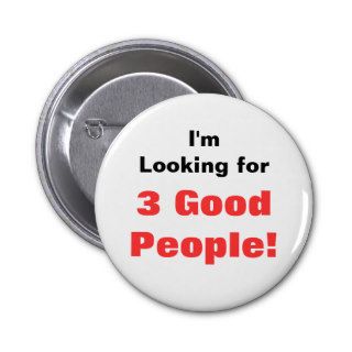 I'm Looking for, 3 Good People Pinback Buttons