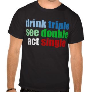 Drink Triple See Double Act Single Tee Shirts