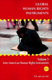 Global Human Rights Instruments Volume 5 Inter American Human Rights Instruments Part 2   Landmark Cases of the Inter American Court of Human Rights (Global Human Rights Instruments Collection) P.A. van Laar 9789058870384 Books