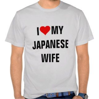 I Love My Japanese Wife Tee Shirt