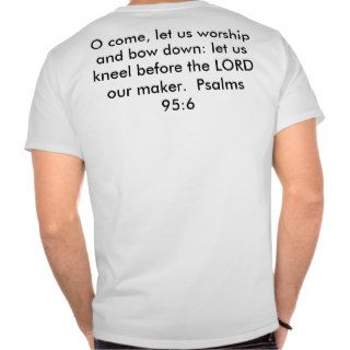 O come, let us worship and bow down let us knetee shirts