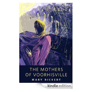 The Mothers of Voorhisville A Tor Original eBook Mary Rickert Kindle Store