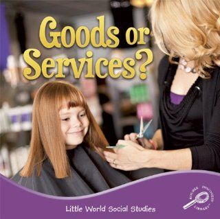 Goods or Services? (Little World Social Studies) (9781617419935) Ellen Mitten Books