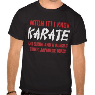 Watch It I Know Karate Tee Shirts