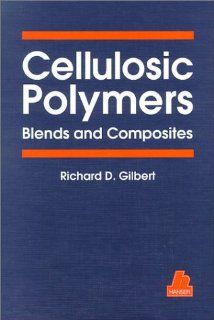 Cellulosic Polymers Blends and Composites Richard D. Gilbert 9781569901663 Books
