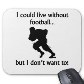 I Could Live Without Football Mouse Pads
