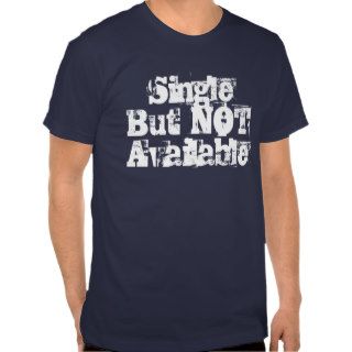 Single But NOT Available Shirt (Best quality)