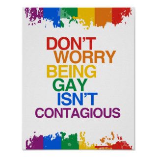 BEING GAY ISN'T CONTAGIOUS POSTERS