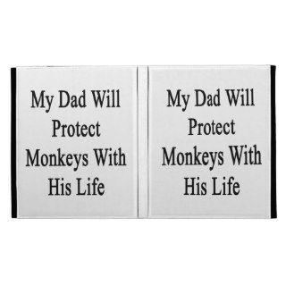 My Dad Will Protect Monkeys With His Life iPad Folio Cover