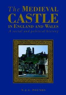 The Medieval Castle in England and Wales A Social and Political History (9780521458283) Norman J. G. Pounds Books