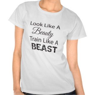 Look Like A Beauty Train Like A Beast Tee Shirt