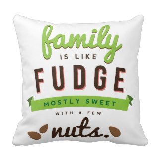 Family Is Like Fudge Funny Quote Pillows