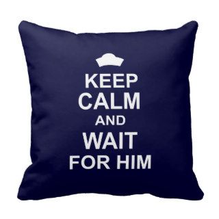 Keep Calm and Wait for Him Pillows