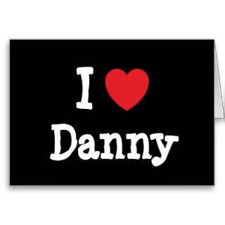 I love Danny heart custom personalized Card