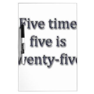 Five time five is twenty five Dry Erase boards