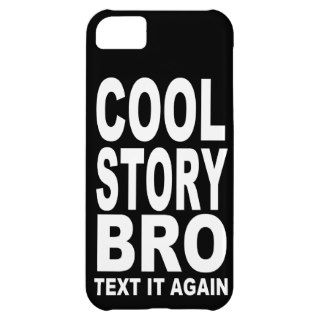 COOL STORY BRO TEXT IT AGAIN iPhone 5C CASES