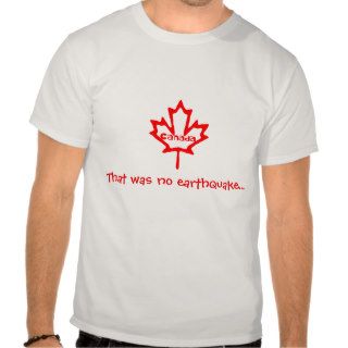 That was no earthquake Canadian Humor T shirt