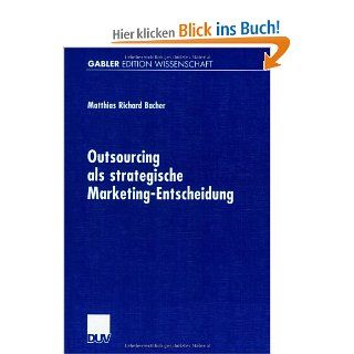 Outsourcing als strategische Marketing Entscheidung Gabler Edition Wissenschaft / Forum produktionswirtschaftliche Forschung Matthias Richard Bacher Bücher
