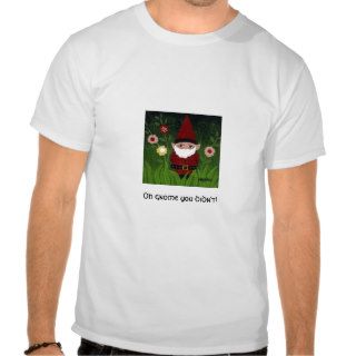 Oh gnome you didn't T Shirt