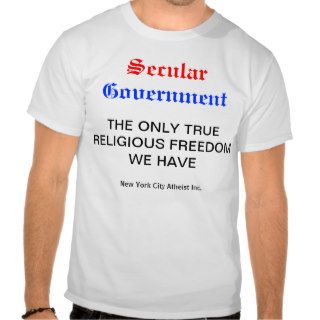 Secular Government  THE ONLY TRUE RELIGIOUS FRE Tshirt