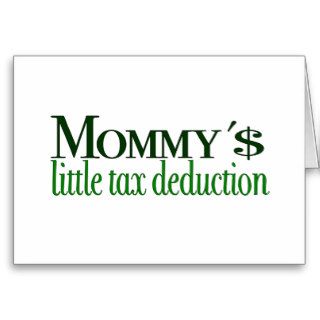 Mommy's little tax deduction greeting cards