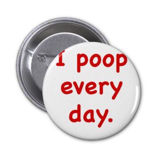 I Poop Every Day Pins