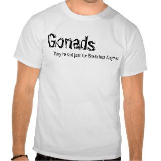 Gonads They're Not Just For Breakfast Anymore T Shirt