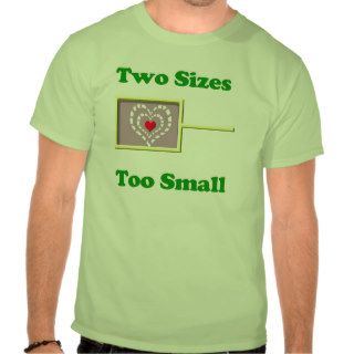 His Heart was TWO SIZES TOO SMALL T shirt