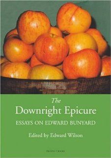 The Downright Epicure Essays on Edward Bunyard (9781903018484) Edward Wilson Books