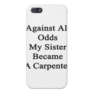 Against All Odds My Sister Became A Carpenter iPhone 5 Cases