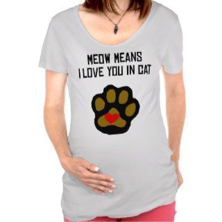 Meow Means I Love You In Cat Maternity Tee