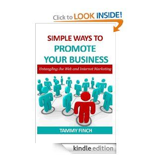 Simple ways to Promote your Business  Untangling the web and Internet Marketing eBook Tammy Finch Kindle Store