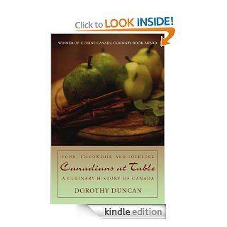 Canadians at Table Food, Fellowship, and Folklore A Culinary History of Canada eBook Dorothy Duncan Kindle Store