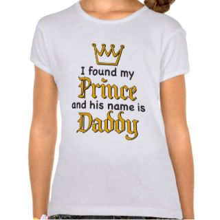 I found my PRINCE and his Name is DADDY T Shirt