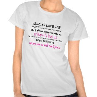 Girls like us, DONT come around very often, youT shirts