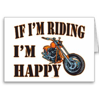 Motorcycle Biker Funny If Im Riding Im Happy Card