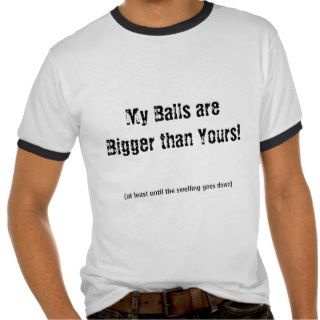 My Balls are Bigger than Yours, (at least untiT shirt