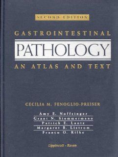 Gastrointestinal Pathology An Atlas and Text Cecilia M. Fenoglio Preiser MD, Patrick Lantz, Margaret Listrom, Amy Noffsinger, Franco Rilke, Grant Stemmermann 9780397516407 Books