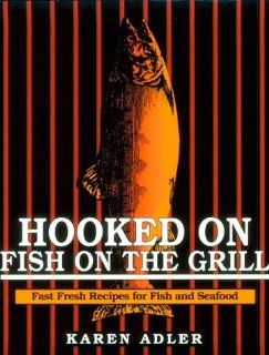 Hooked on Fish on the Grill Karen Adler, Rick Welch, Carolyn Wells 9780925175199 Books